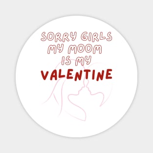 Sorry Girls My Mom Is My Valentine Magnet